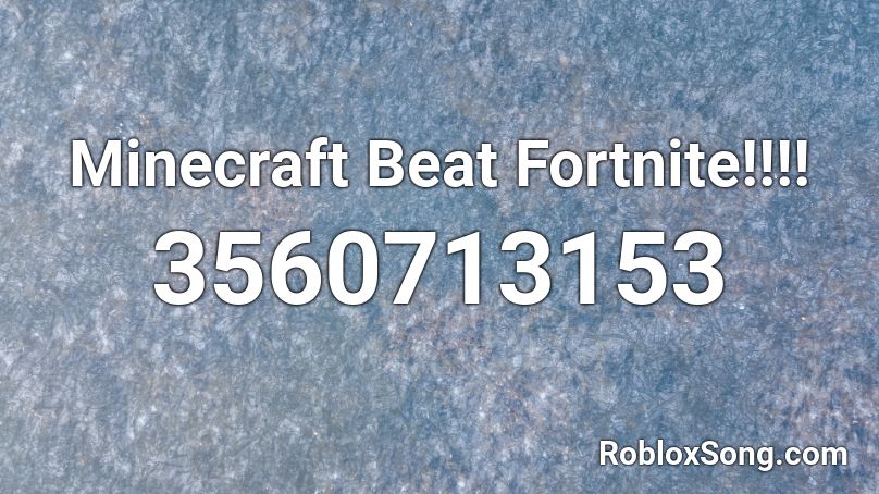 Minecraft Beat Fortnite!!!! Roblox ID