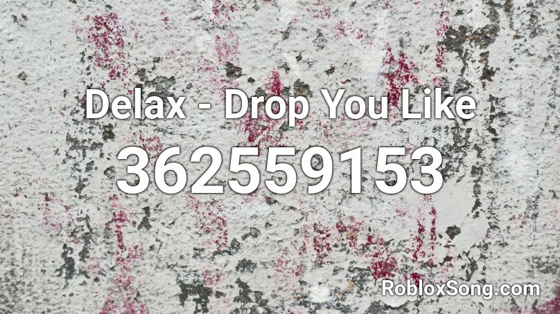 Delax - Drop You Like  Roblox ID