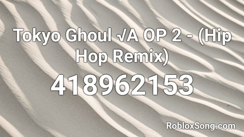 Tokyo Ghoul √A OP 2 - (Hip Hop Remix)  Roblox ID