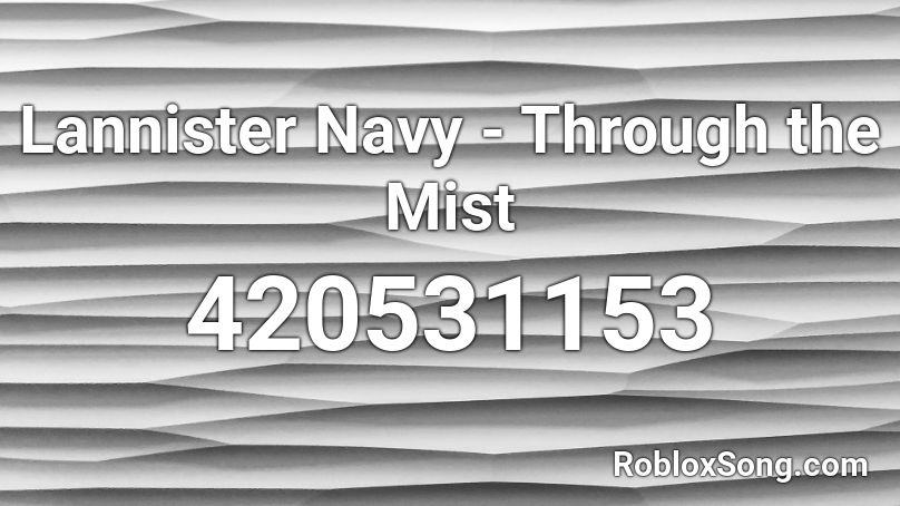 Lannister Navy -  Through the Mist Roblox ID
