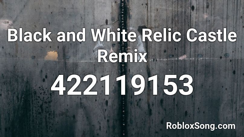 Black and White Relic Castle Remix Roblox ID