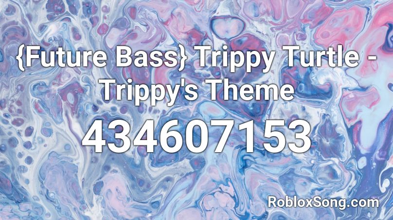 {Future Bass} Trippy Turtle - Trippy's Theme  Roblox ID