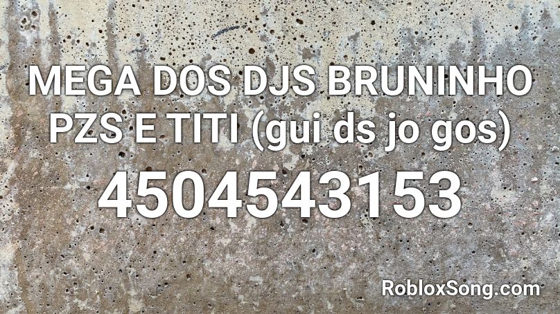 MEGA DOS DJS BRUNINHO PZS E TITI (gui ds jo gos) Roblox ID