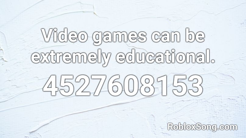Video games can be extremely educational. Roblox ID