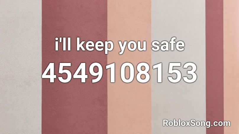i'll keep you safe Roblox ID