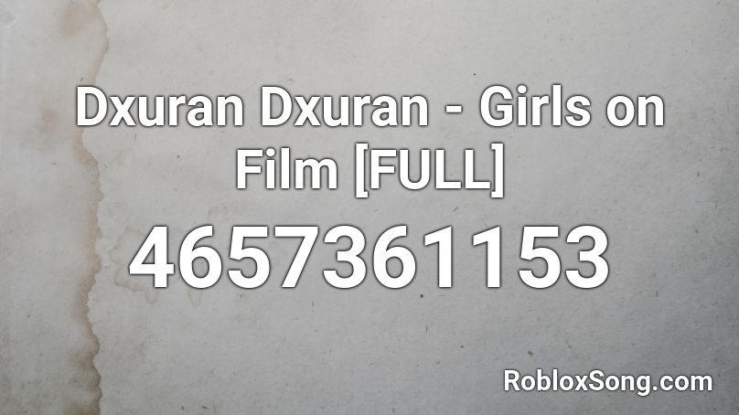 Dxuran Dxuran - Girls on Film [FULL] Roblox ID