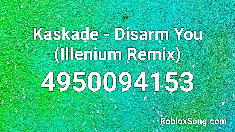 Kaskade - Disarm You (Illenium Remix) Roblox ID