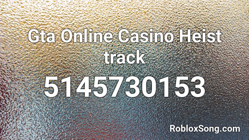 Gta Online Casino Heist track Roblox ID