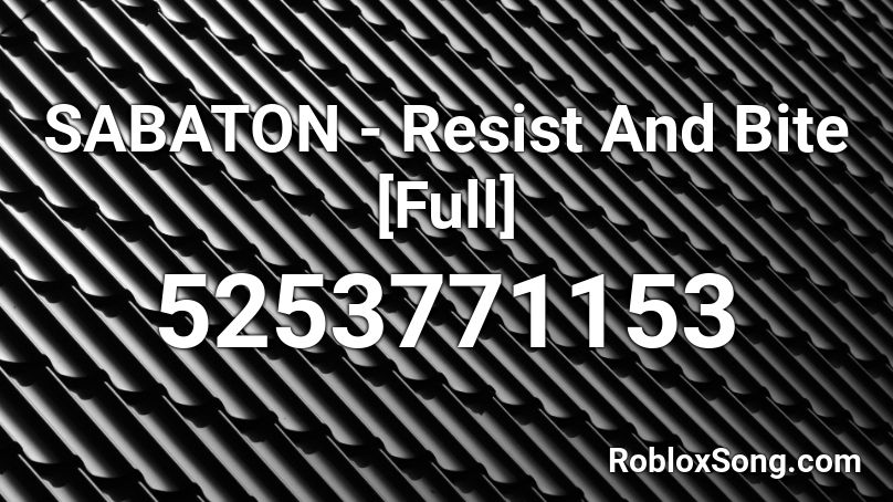 SABATON - Resist And Bite [Full] Roblox ID