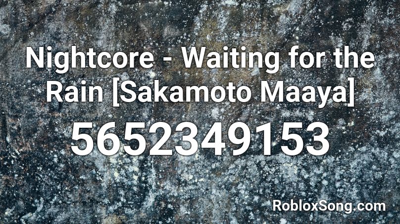 Nightcore Waiting For The Rain Sakamoto Maaya Roblox Id Roblox Music Codes - waiting music roblox id