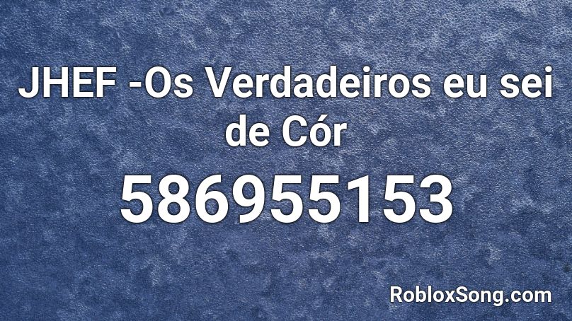 JHEF -Os Verdadeiros eu sei de Cór Roblox ID