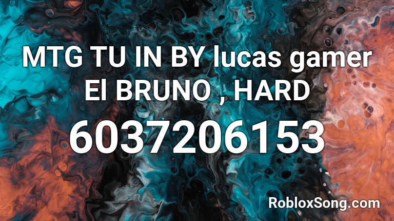 MTG TU IN BY lucas gamer El BRUNO , HARD Roblox ID