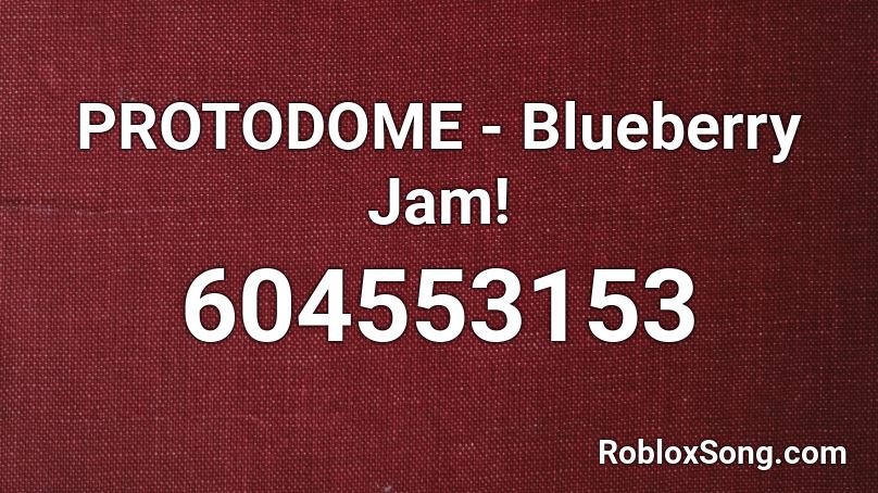 PROTODOME - Blueberry Jam! Roblox ID