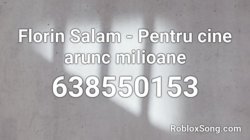 Florin Salam - Pentru cine arunc milioane Roblox ID
