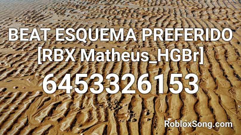 BEAT ESQUEMA PREFERIDO [RBX Matheus_HGBr] Roblox ID