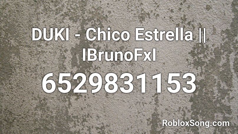 DUKI - Chico Estrella || IBrunoFxI Roblox ID