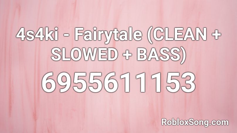 4s4ki - Fairytale (CLEAN + SLOWED + BASS) Roblox ID