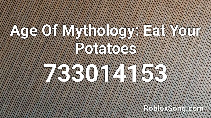 Age Of Mythology: Eat Your Potatoes Roblox ID