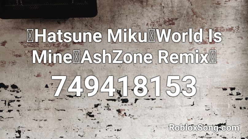 【Hatsune Miku】World Is Mine【AshZone Remix】 Roblox ID