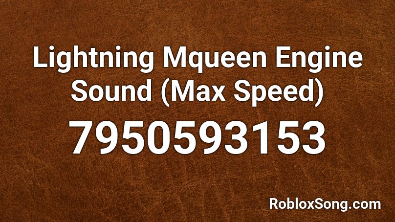 Lightning Mqueen Engine Sound (Max Speed) Roblox ID