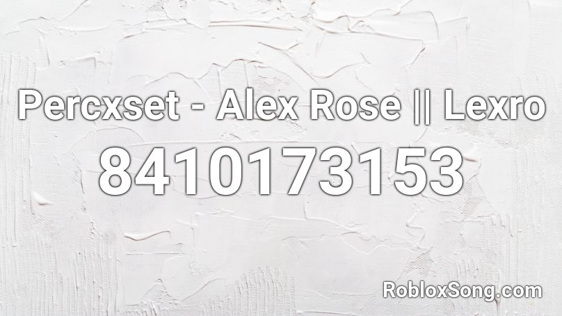 Percxset - Alex Rose || Lexro Roblox ID