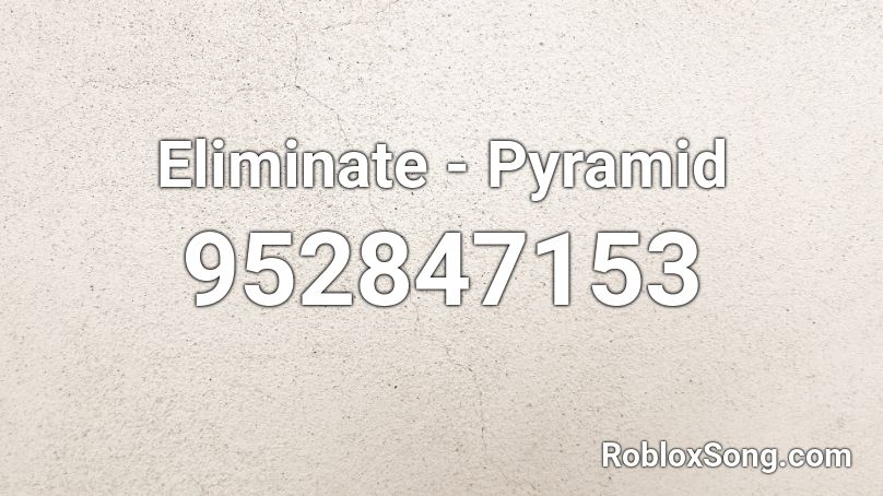 Eliminate - Pyramid Roblox ID
