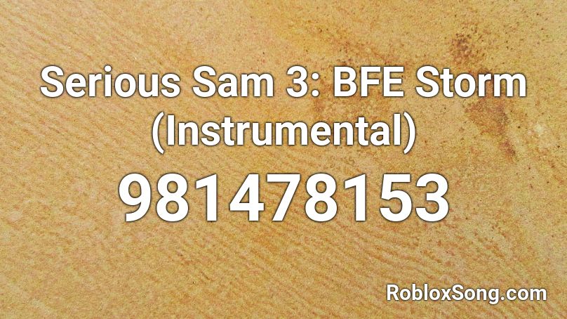 Serious Sam 3: BFE Storm (Instrumental) Roblox ID