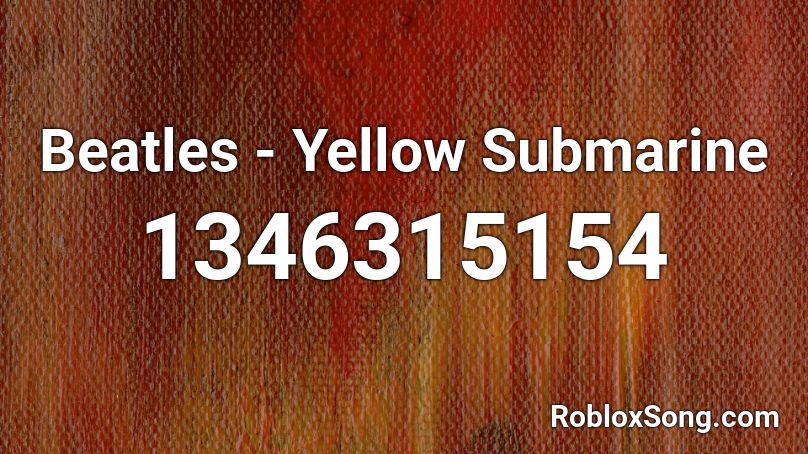 Beatles - Yellow Submarine Roblox ID