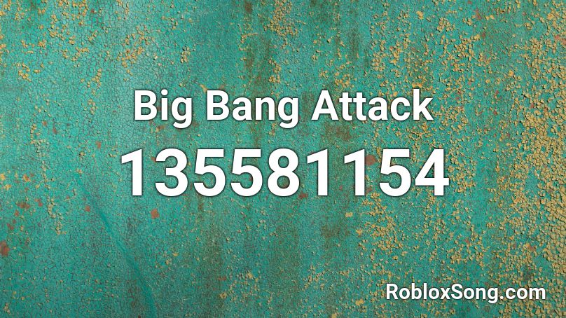 Big Bang Attack  Roblox ID