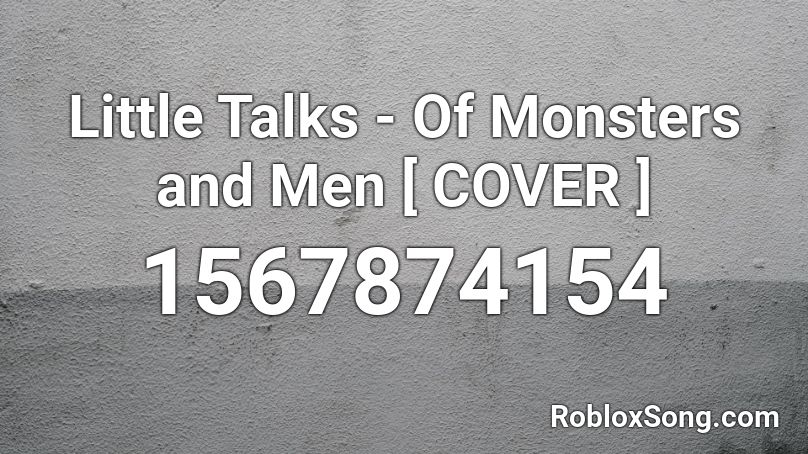 Little Talks Of Monsters And Men Cover Roblox Id Roblox Music Codes - song id for him and i for roblox