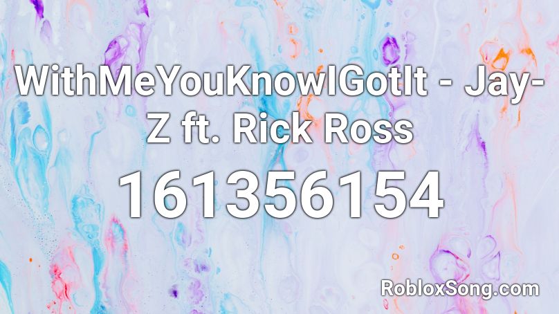 WithMeYouKnowIGotIt - Jay-Z ft. Rick Ross Roblox ID