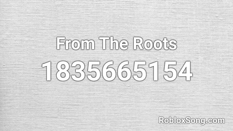 From The Roots Roblox ID