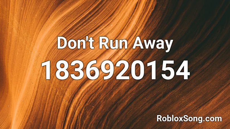 Don't Run Away Roblox ID