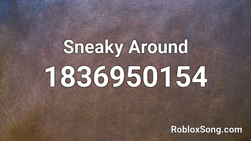 Sneaky Around Roblox ID