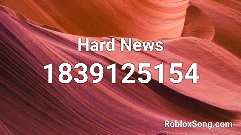 Hard News Roblox ID