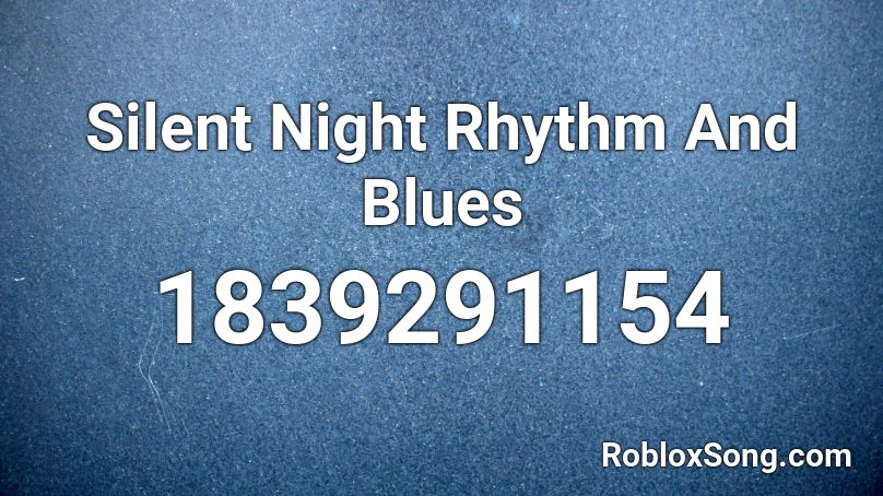 Silent Night Rhythm And Blues Roblox ID