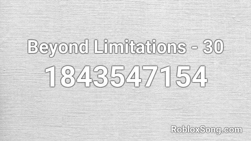 Beyond Limitations - 30 Roblox ID