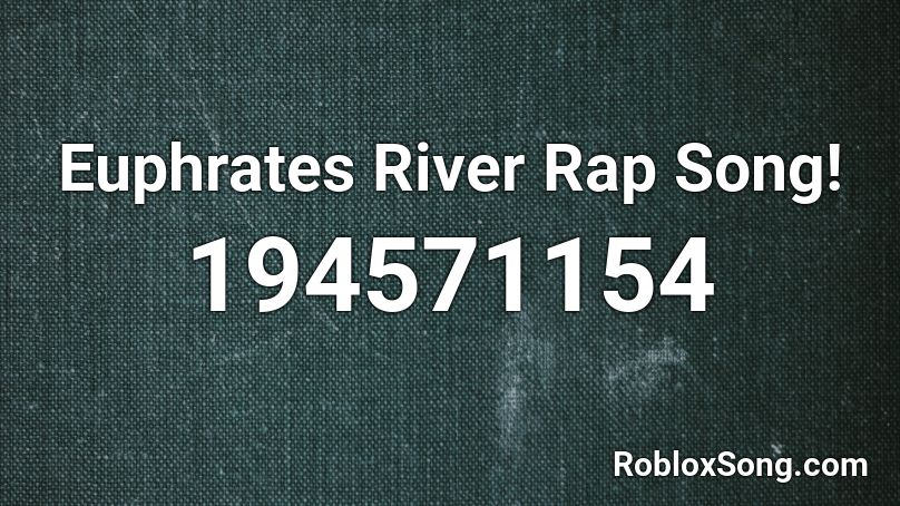 Euphrates River Rap Song! Roblox ID