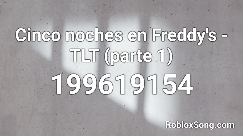 Cinco noches en Freddy's - TLT (parte 1) Roblox ID - Roblox music codes