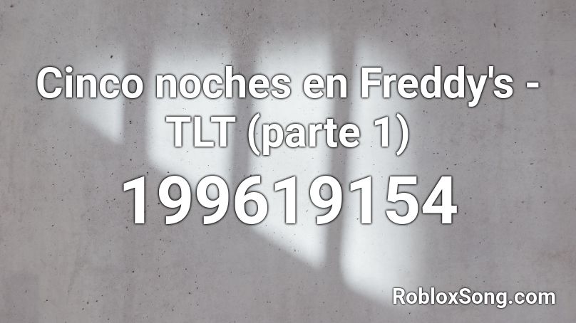 Cinco noches en Freddy's - TLT (parte 1) Roblox ID