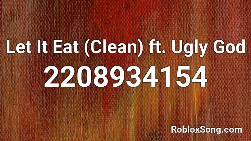 Let It Eat (Clean) ft. Ugly God Roblox ID