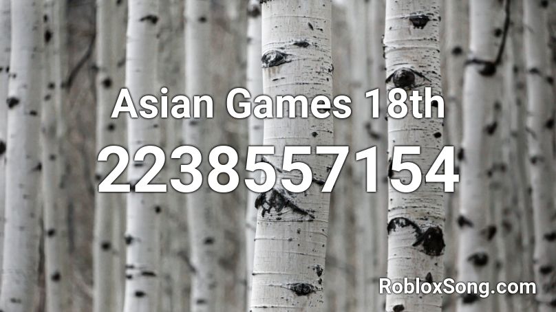 Asian Games 18th Roblox Id Roblox Music Codes - code lyoko evolution roblox id