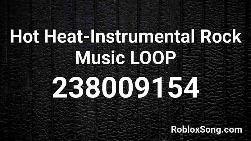 Hot Heat-Instrumental Rock Music LOOP Roblox ID
