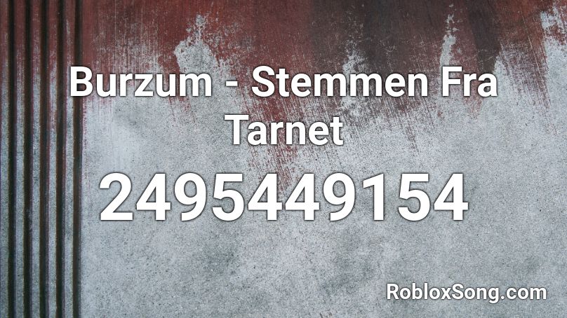 Burzum - Stemmen Fra Tarnet Roblox ID