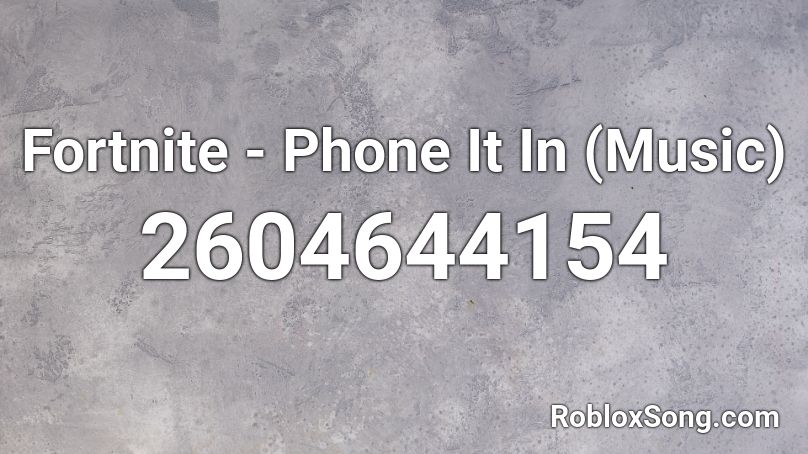 Fortnite - Phone It In (Music) Roblox ID