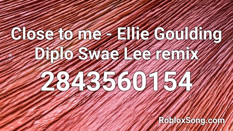 Close To Me Ellie Goulding Diplo Swae Lee Remix Roblox Id Roblox Music Codes - close to me ellie roblox id