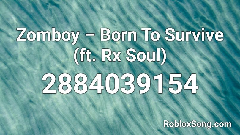 Zomboy – Born To Survive (ft. Rx Soul) Roblox ID