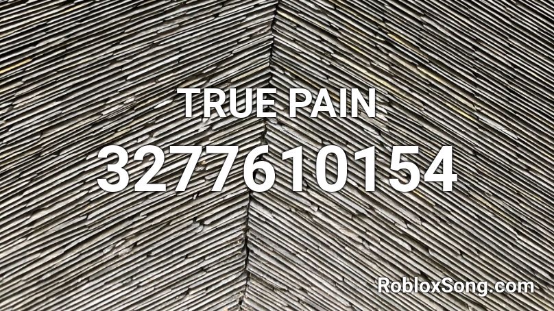 TRUE PAIN Roblox ID
