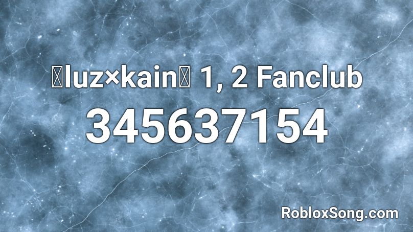【luz×kain】 1, 2 Fanclub Roblox ID