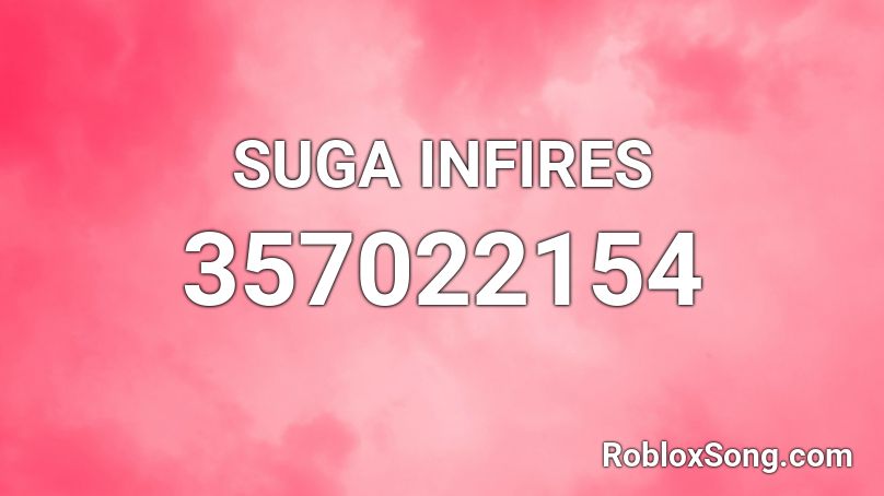 SUGA INFIRES Roblox ID
